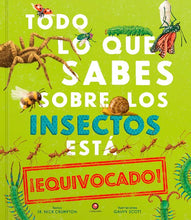 Cargar imagen en el visor de la galería, Todo lo que sabes sobre los insectos está equivocado - Nick Crumpton - Gavin Scott