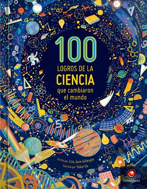100 logros de la ciencia que cambiaron el mundo - Lisa Jane Gillespie - Yukai Du