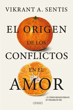 El Origen de los Conflictos en el Amor - Vikrant A. Sentis