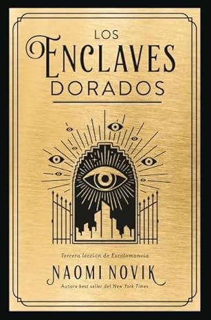 Los enclaves dorados (Trilogía Escolomancia 3)- Naomi Novik