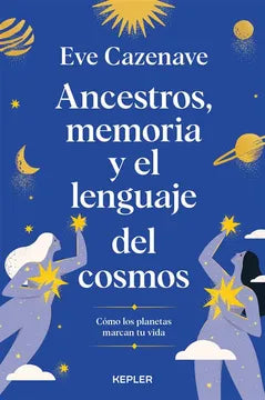Ancestros, Memoria y el Lenguaje del Cosmos - Eve Cazenave