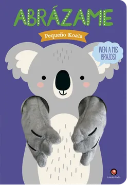 Abrázame. Pequeño Koala - Tanja Louwers