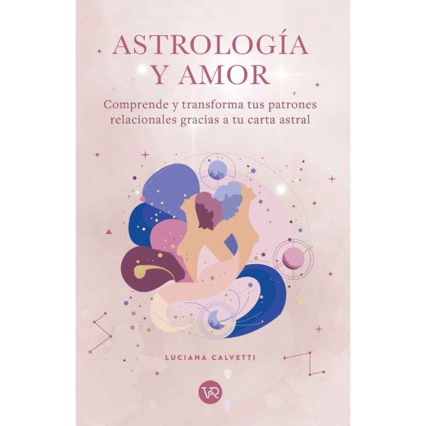 ASTROLOGÍA Y AMOR: COMPRENDE Y TRANSFORMA - Luciana Calvetti