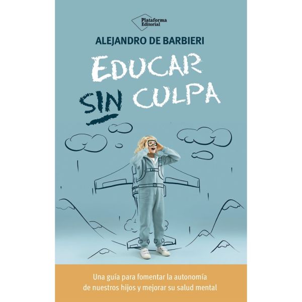 EDUCAR SIN CULPA - Alejandro de Barbieri