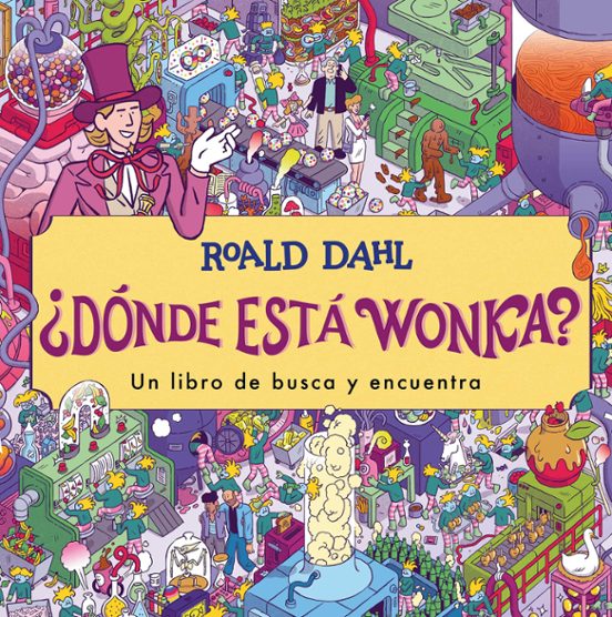 ¿Dónde está Wonka? (Un libro de busca y encuentra) - Roald Dahl