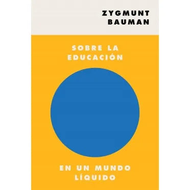 Sobre La Educacion En Un Mundo Liquido - Zygmunt Bauman