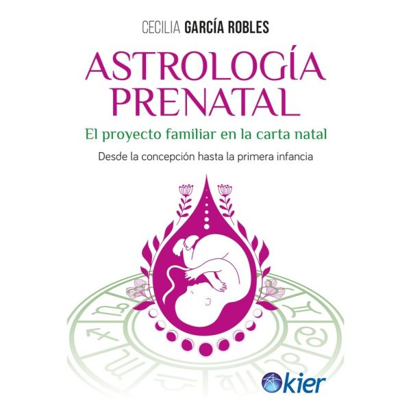 ASTROLOGÍA PRENATAL. EL PROYECTO FAMILIAR EN LA CARTA NATAL -  Cecilia García Robles