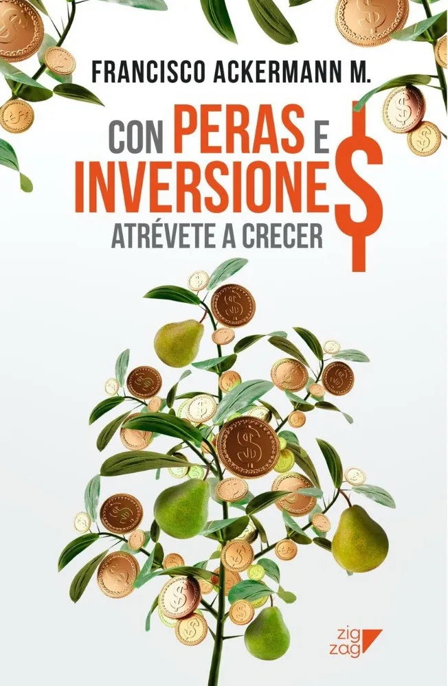 Con peras e inversiones atrévete a crecer - Francisco Ackermann M.