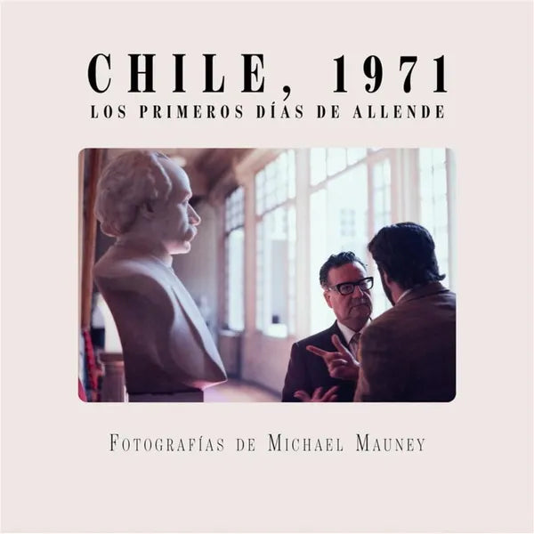 Chile 1971 Los primeros días de Allende  - Felipe Valenzuela / Luis Briceño