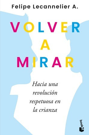 Volver a mirar - Felipe Lecannelier A. (booket)