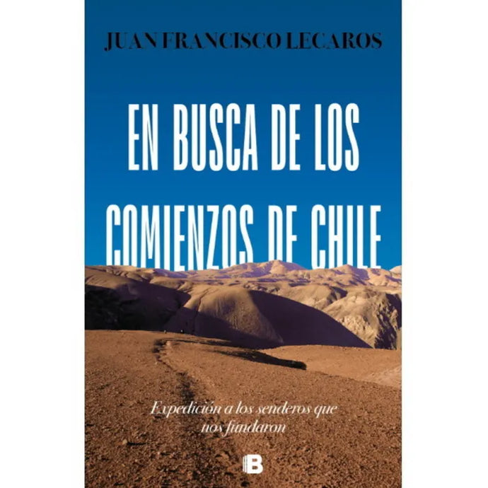 En Busca De Los Comienzos De Chile - Juan Francisco Lecaro