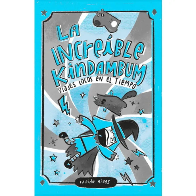 Increible Kindambum. Viajes Locos En El Tiempo - Fabián Rivas