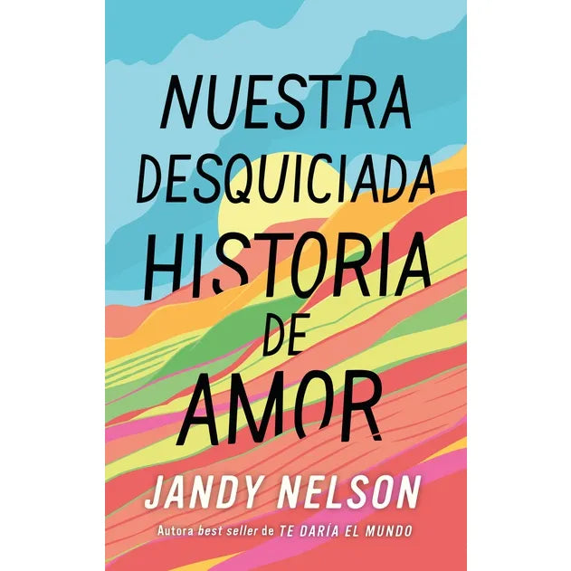 Nuestra Desquiciada Historia De Amor - Jandy Nelson