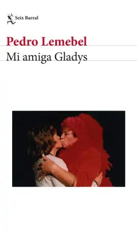 MI AMIGA GLADYS - Pedro Lemebel
