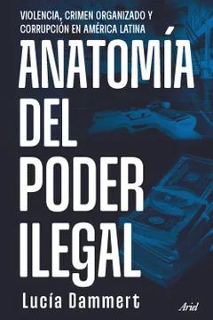 ANATOMIA DEL PODER ILEGAL - Lucía Dammert