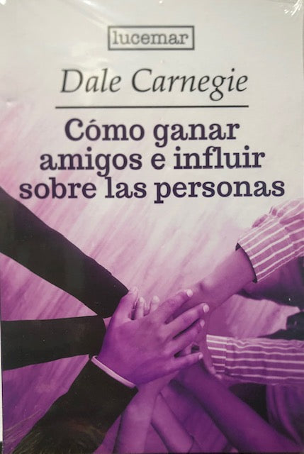 Cómo ganar amigos e influir sobre las personas - Dale Carnegie