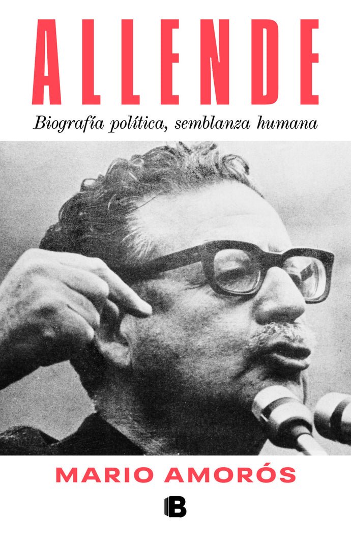 Allende: Biografía política, semblanza humana - Mario Amorós