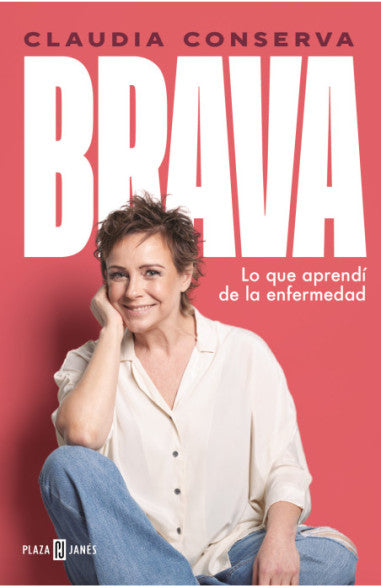 Brava Lo que aprendí de la enfermedad - Claudia Conserva