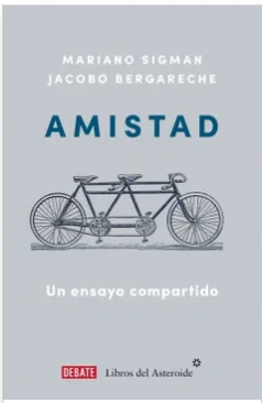 Amistad - Un ensayo compartido - Mariano Sigman , Jacobo Bergareche