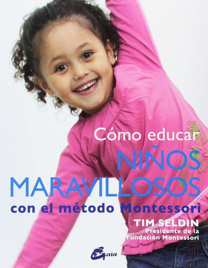 Cómo educar niños maravillosos con el método Montessori - Tim Seldin