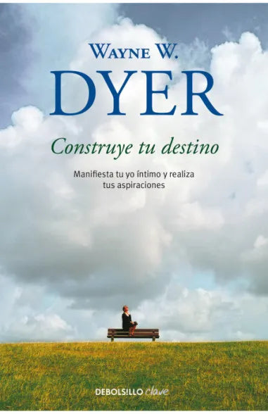 Construye tu destino - Wayne W. Dyer