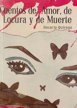 Cuentos de amor, de locura y de muerte - Horacio Quiroga