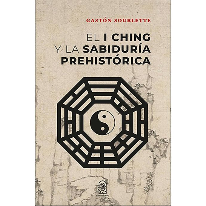 El I Ching y la sabiduría prehstórica - Gastón Soublette