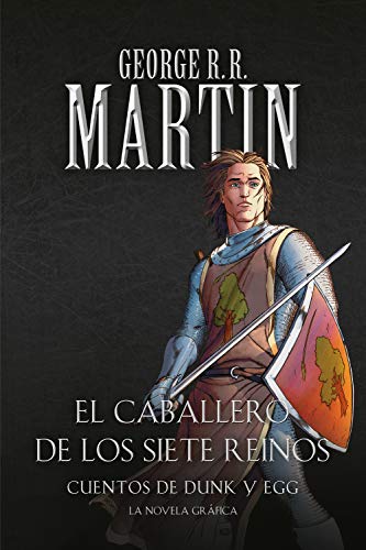 El caballero de los Siete Reinos: Cuentos de Dunk y Egg (La novela gráfica) - George R.R. Martin