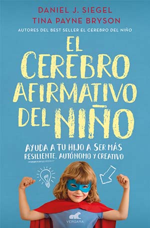 El cerebro afirmativo del niño - Tina Payne Bryson y Daniel J. Siegel