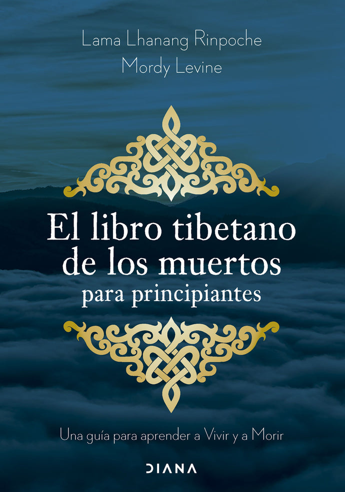 El libro tibetano de los muertos para principiantes - Lama Lhanang Rinpoche y Mordy Levine