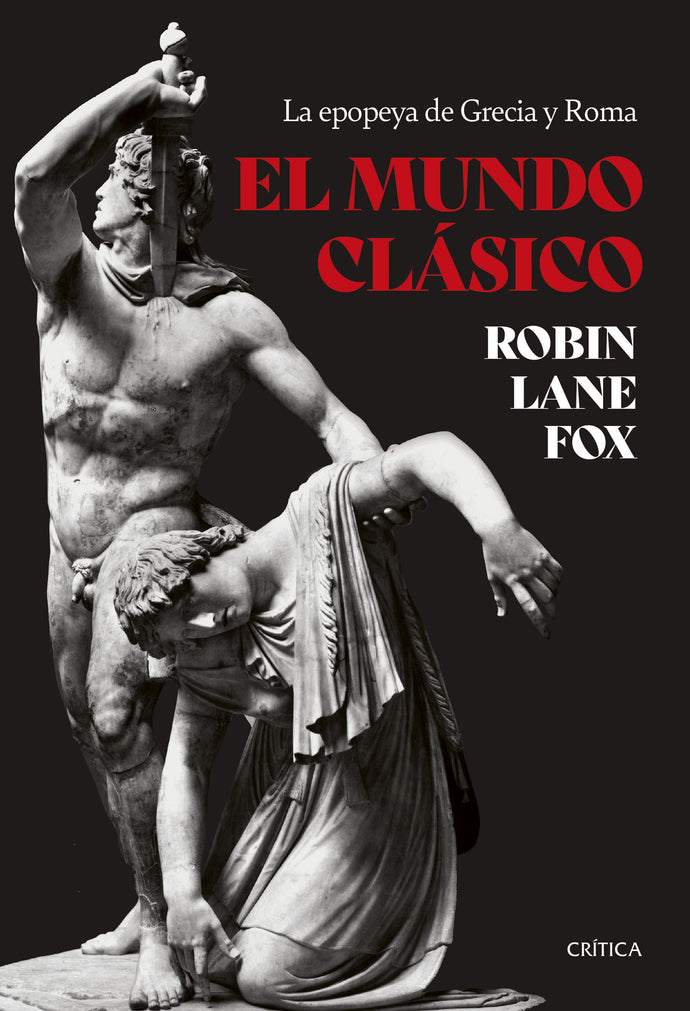 El mundo clásico (La epopeya de Grecia y Roma) - Robin Lane Fox