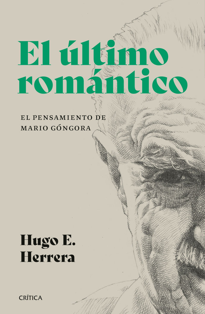 El último romántico. El pensamiento de Mario Góngora - Hugo Herrera
