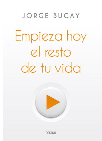 Empieza hoy el resto de tu vida - Jorge Bucay