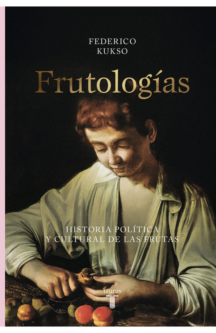 Frutologías (Historia política y cultural de las frutas) - Federico Kukso