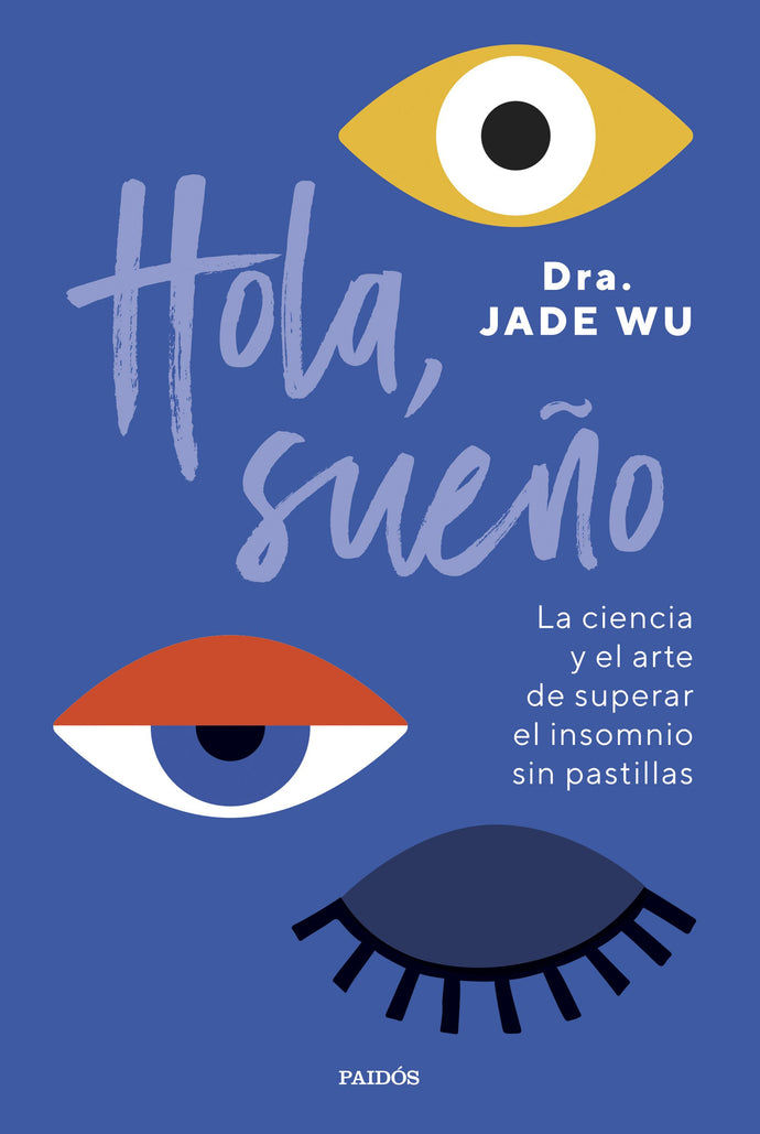 Hola, sueño (La ciencia y el arte de superar el insomnio sin pastillas) - Dra. Jade Wu