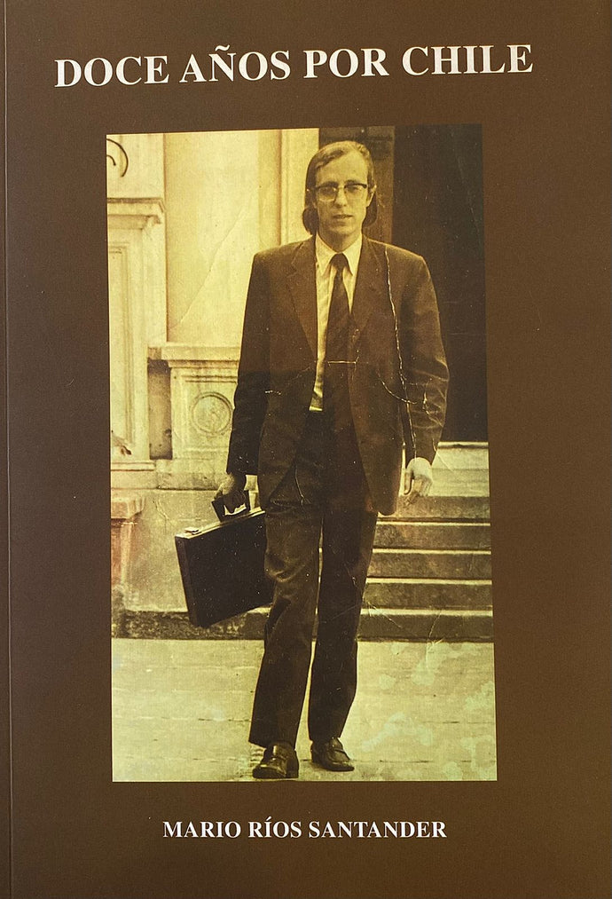 Doce años por Chile - Mario Ríos Santander