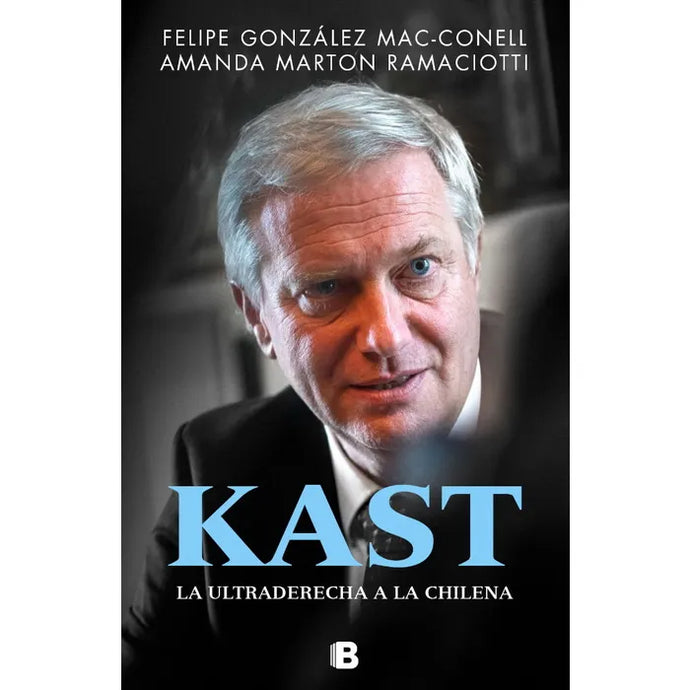Kast. La Ultra Derecha Chilena - MARTON RAMACIOTTI, AMANDA