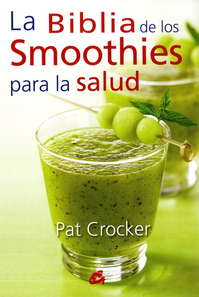 La biblia de los smoothies para la salud - Pat Crocker