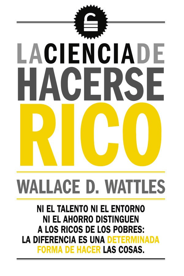La ciencia de hacerse rico - Wallacde D. Wattles