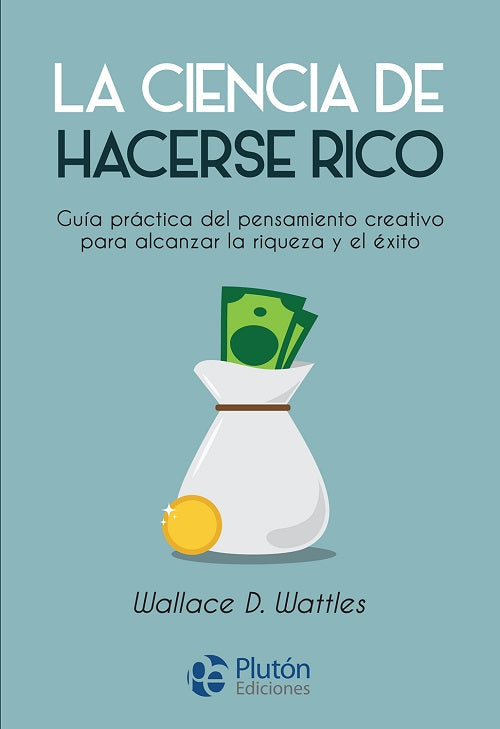 La ciencia de hacerse rico - Wallace D. Wattles