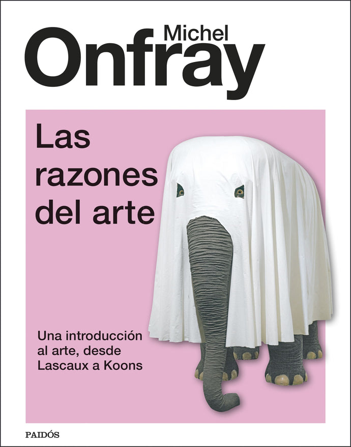 Las razones del arte (Una introducción al arte, desde Lascaux a Koons) - Michel Onfray