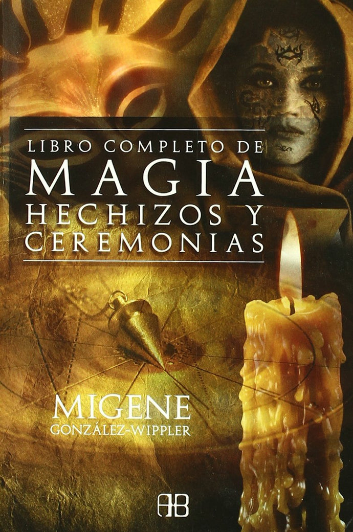 Libro completo de magia, hechizos y ceremonias - Migene González-Wippler