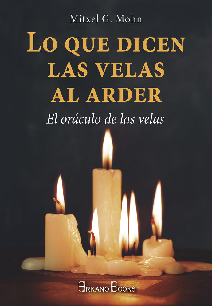 Lo que dicen las velas al arder - Mitxel G. Mohn