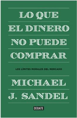 Lo que el dinero no puede comprar - Michael J. Sandel