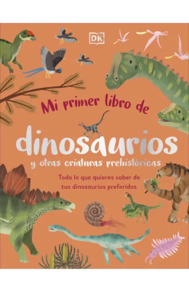 Mi primer libro de dinosaurios y otras criaturas prehistóricas