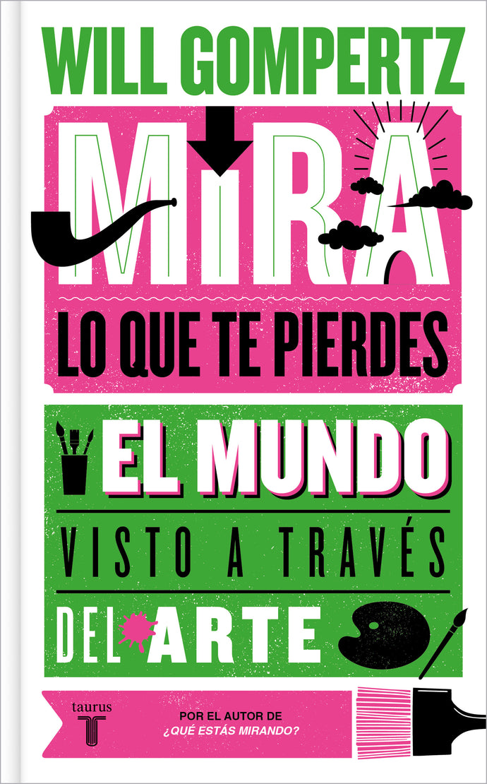 Mira lo que te pierdes El mundo visto a través del arte - Will Gompertz