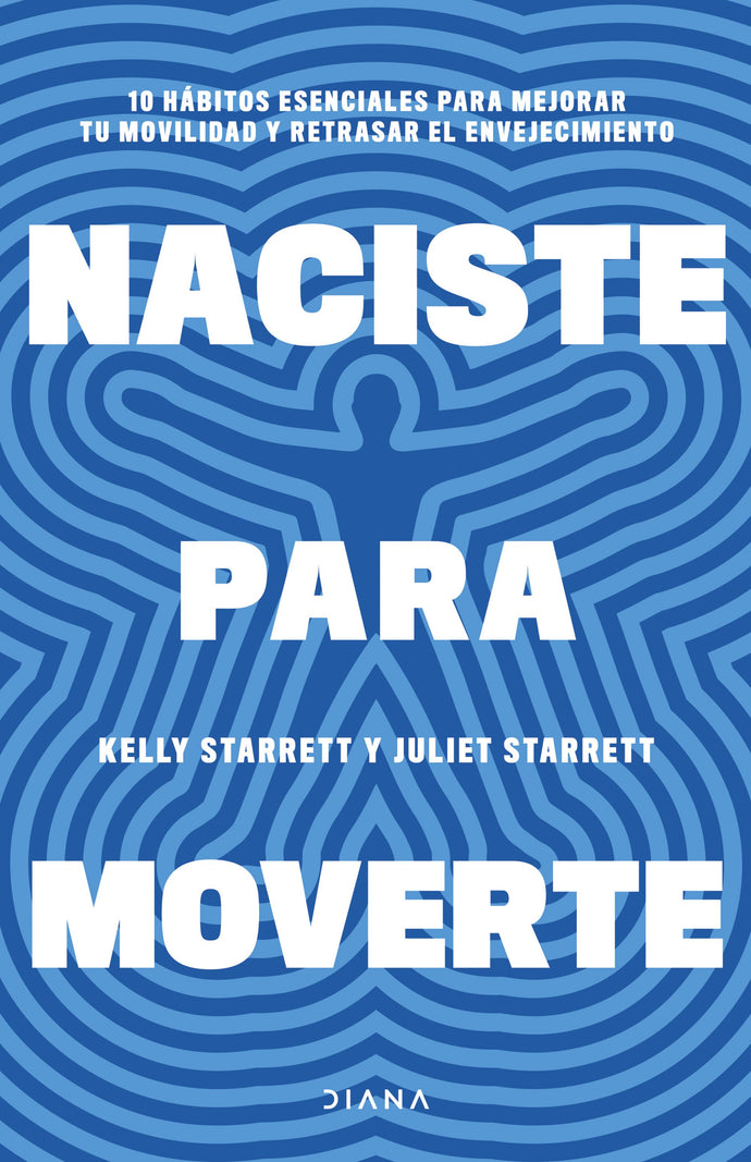 Naciste para moverte - Juliet Starrett y Kelly Starrett