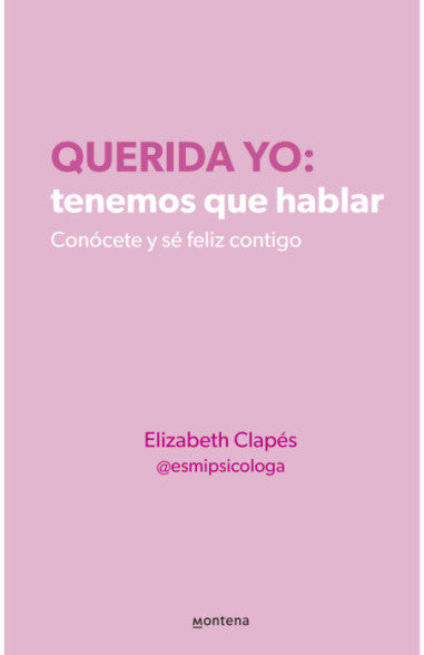 Querida yo: tenemos que hablar - Elizabeth Clapés (@esmipsicologa)