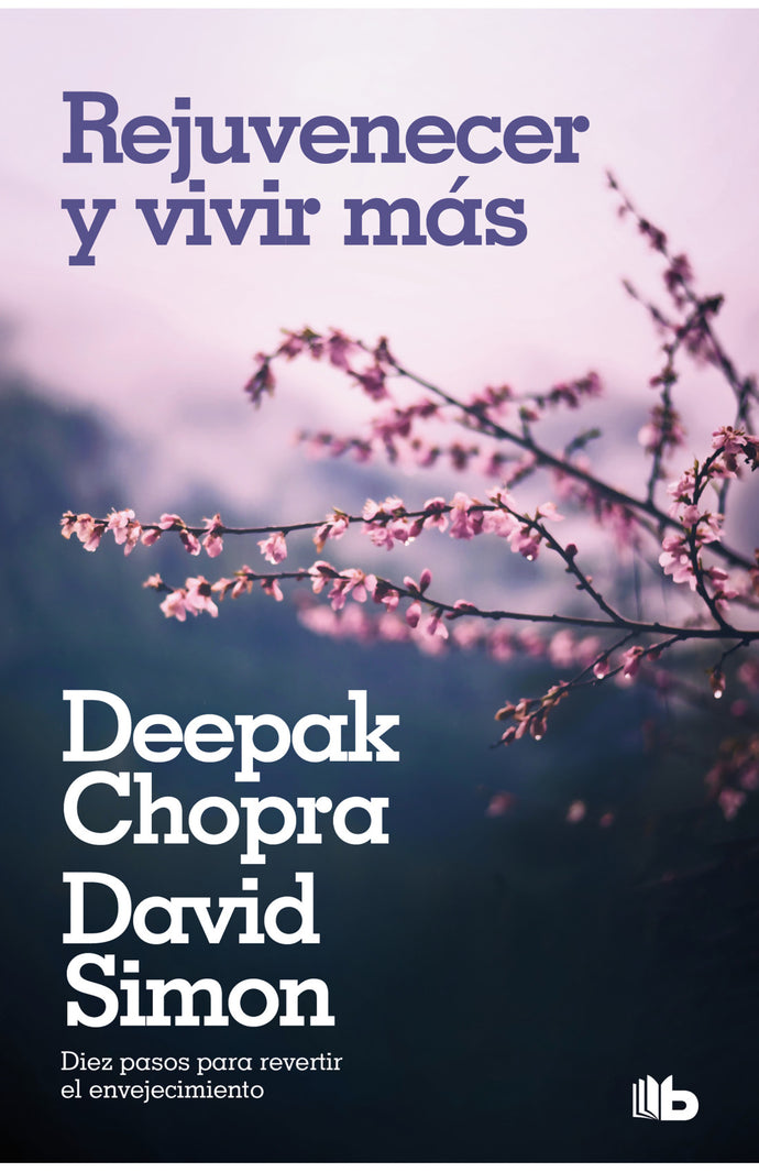 Rejuvenecer y vivir más - Deepak Chopra y David Simon