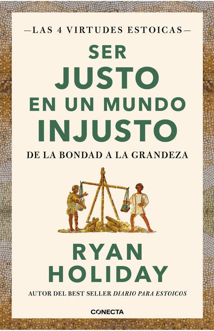 Ser justo en un mundo injusto - Ryan Holiday